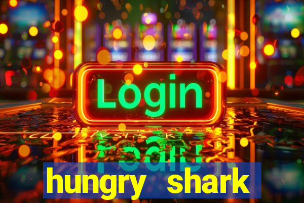 hungry shark evolution dinheiro infinito 2024